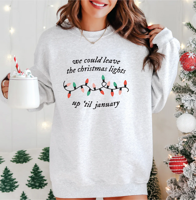 Leave The Christmas Lights Up Til January Crew Neck Sweatshirt